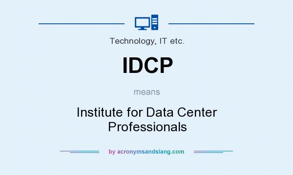 What does IDCP mean? It stands for Institute for Data Center Professionals