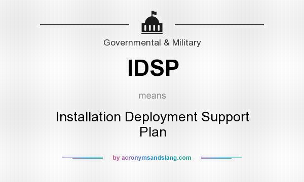 What does IDSP mean? It stands for Installation Deployment Support Plan