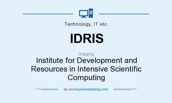 What does IDRIS mean? It stands for Institute for Development and Resources in Intensive Scientific Computing