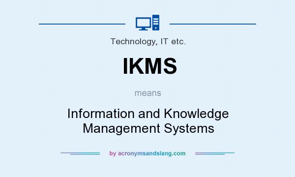 What does IKMS mean? It stands for Information and Knowledge Management Systems