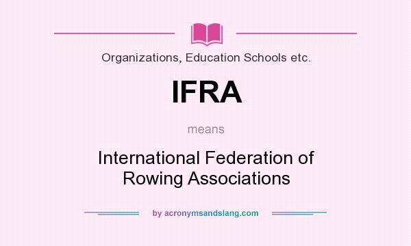 What does IFRA mean? It stands for International Federation of Rowing Associations