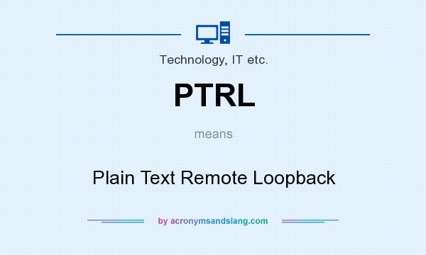 What does PTRL mean? It stands for Plain Text Remote Loopback
