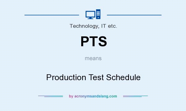 What does PTS mean? It stands for Production Test Schedule