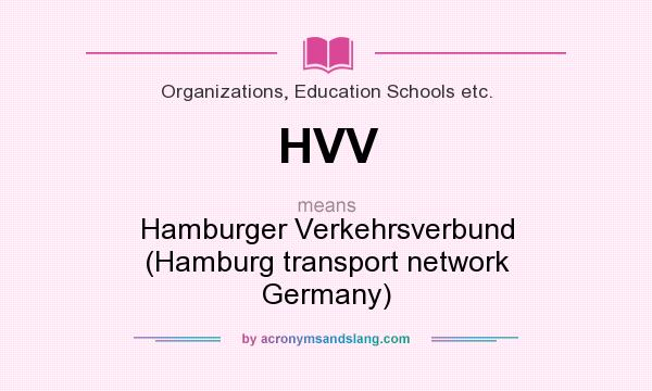 What does HVV mean? It stands for Hamburger Verkehrsverbund (Hamburg transport network Germany)