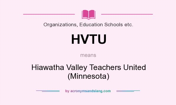 What does HVTU mean? It stands for Hiawatha Valley Teachers United (Minnesota)