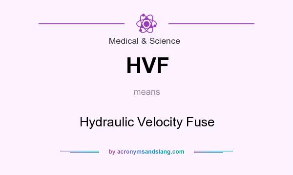 What does HVF mean? It stands for Hydraulic Velocity Fuse