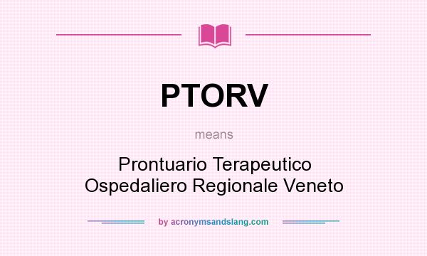 What does PTORV mean? It stands for Prontuario Terapeutico Ospedaliero Regionale Veneto