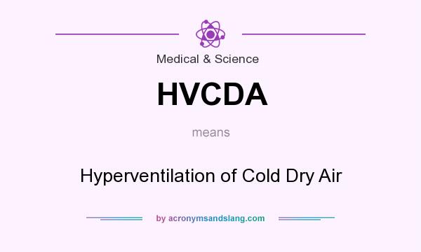 What does HVCDA mean? It stands for Hyperventilation of Cold Dry Air