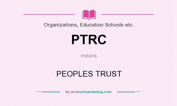 What does PTRC mean? It stands for PEOPLES TRUST