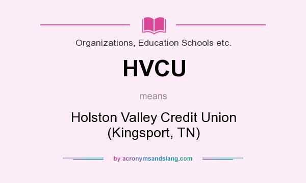 What does HVCU mean? It stands for Holston Valley Credit Union (Kingsport, TN)