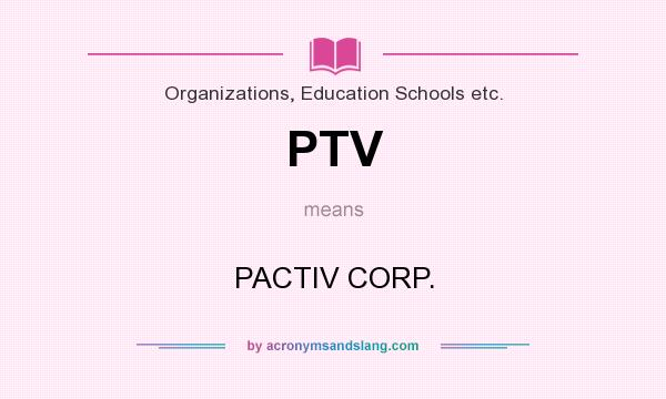 What does PTV mean? It stands for PACTIV CORP.