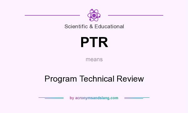 What does PTR mean? It stands for Program Technical Review