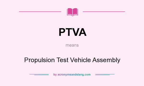 What does PTVA mean? It stands for Propulsion Test Vehicle Assembly