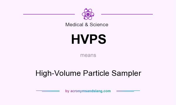What does HVPS mean? It stands for High-Volume Particle Sampler