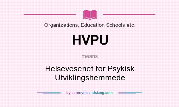 What does HVPU mean? It stands for Helsevesenet for Psykisk Utviklingshemmede