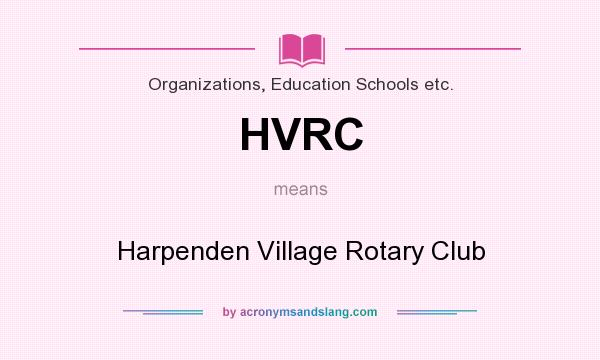 What does HVRC mean? It stands for Harpenden Village Rotary Club