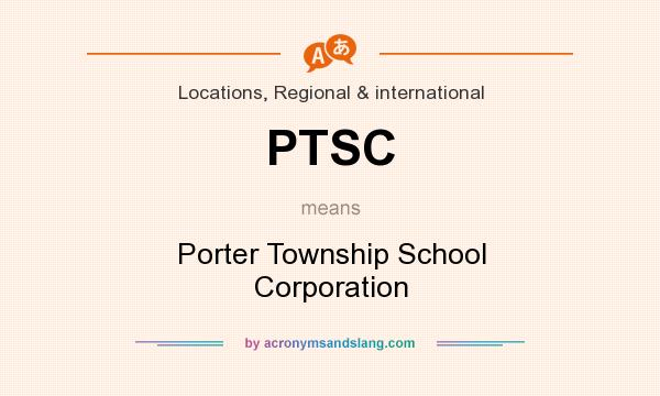 What does PTSC mean? It stands for Porter Township School Corporation