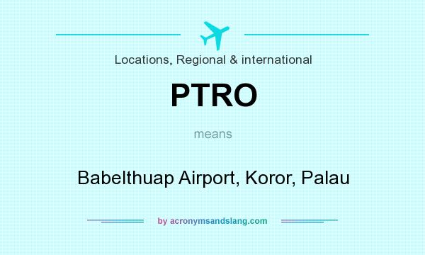 What does PTRO mean? It stands for Babelthuap Airport, Koror, Palau