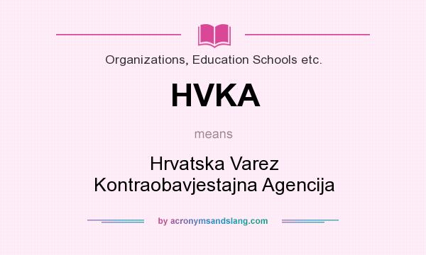 What does HVKA mean? It stands for Hrvatska Varez Kontraobavjestajna Agencija