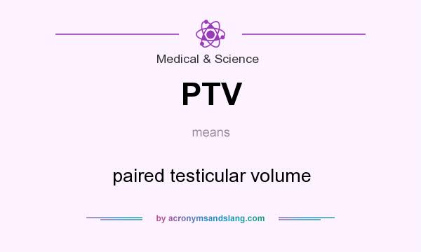 What does PTV mean? It stands for paired testicular volume