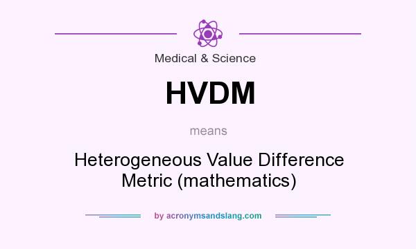 What does HVDM mean? It stands for Heterogeneous Value Difference Metric (mathematics)
