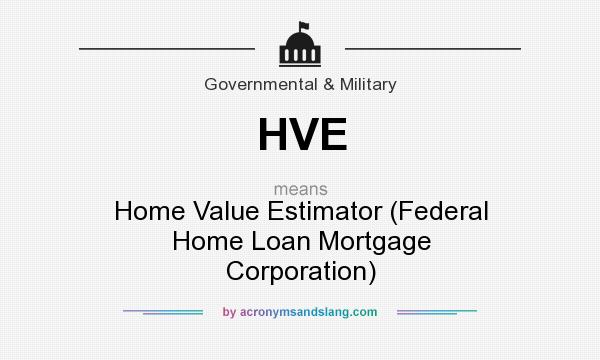 What does HVE mean? It stands for Home Value Estimator (Federal Home Loan Mortgage Corporation)