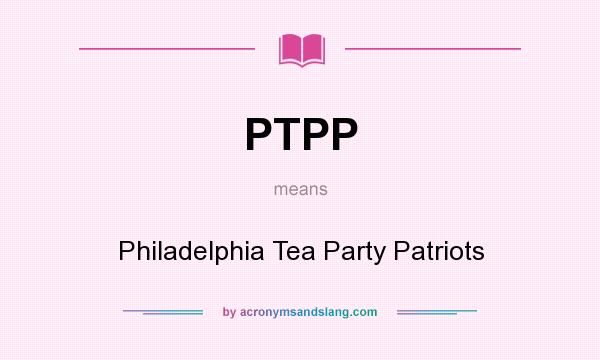 What does PTPP mean? It stands for Philadelphia Tea Party Patriots