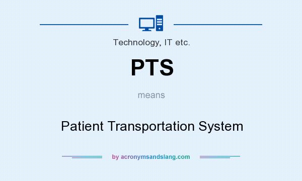 What does PTS mean? It stands for Patient Transportation System