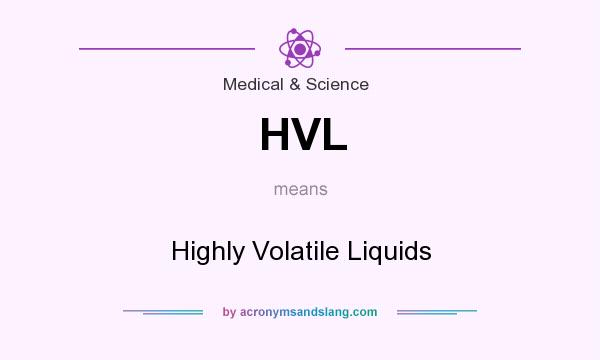 What does HVL mean? It stands for Highly Volatile Liquids