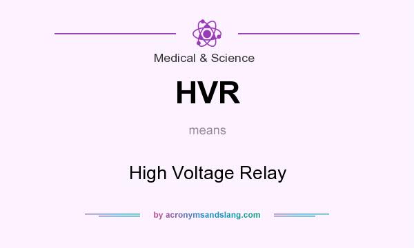 What does HVR mean? It stands for High Voltage Relay