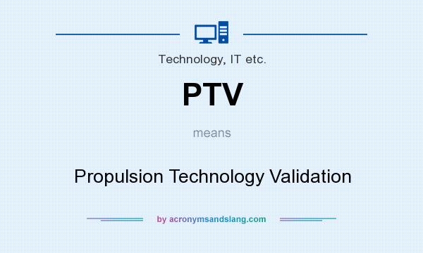 What does PTV mean? It stands for Propulsion Technology Validation
