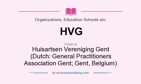 What does HVG mean? It stands for Huisartsen Vereniging Gent (Dutch: General Practitioners Association Gent; Gent, Belgium)