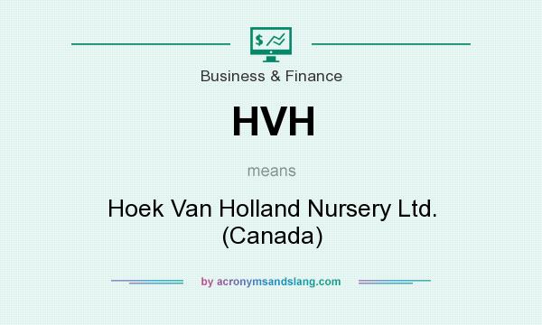 What does HVH mean? It stands for Hoek Van Holland Nursery Ltd. (Canada)