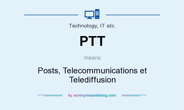 What does PTT mean? It stands for Posts, Telecommunications et Telediffusion