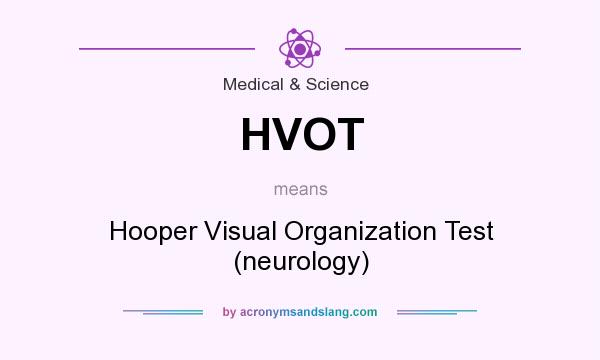 What does HVOT mean? It stands for Hooper Visual Organization Test (neurology)