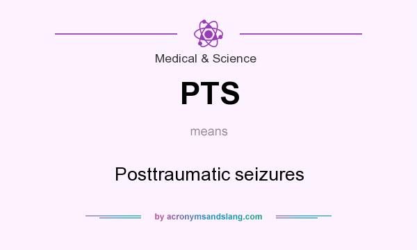 What does PTS mean? It stands for Posttraumatic seizures