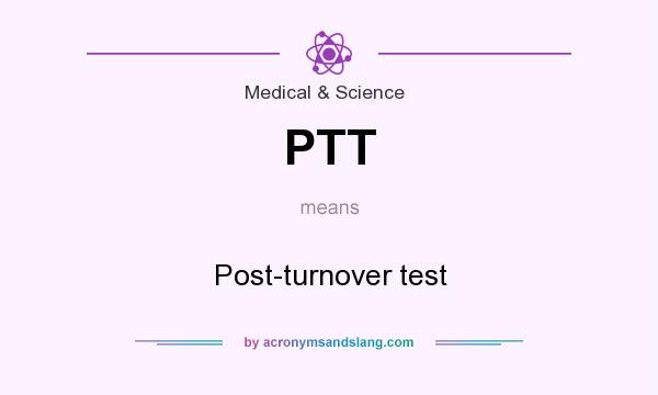 What does PTT mean? It stands for Post-turnover test
