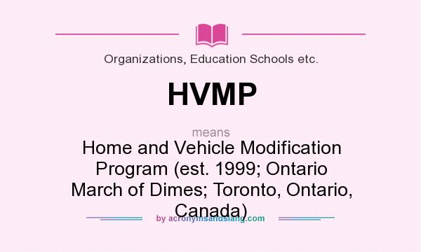 What does HVMP mean? It stands for Home and Vehicle Modification Program (est. 1999; Ontario March of Dimes; Toronto, Ontario, Canada)