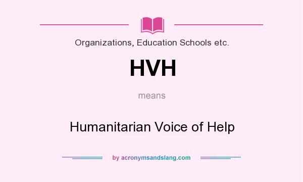 What does HVH mean? It stands for Humanitarian Voice of Help
