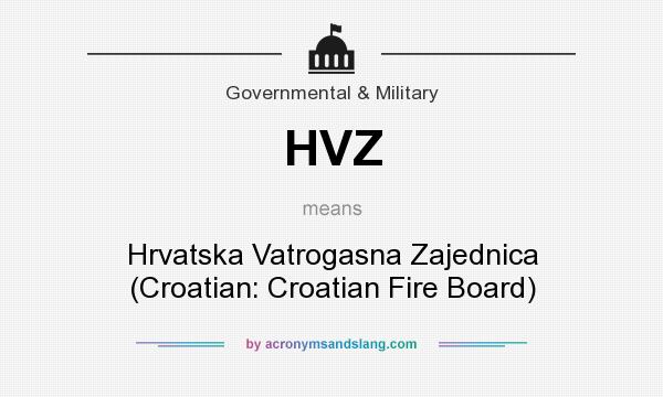 What does HVZ mean? It stands for Hrvatska Vatrogasna Zajednica (Croatian: Croatian Fire Board)