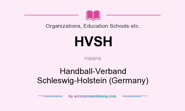 What does HVSH mean? It stands for Handball-Verband Schleswig-Holstein (Germany)