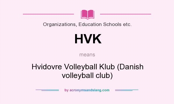 What does HVK mean? It stands for Hvidovre Volleyball Klub (Danish volleyball club)