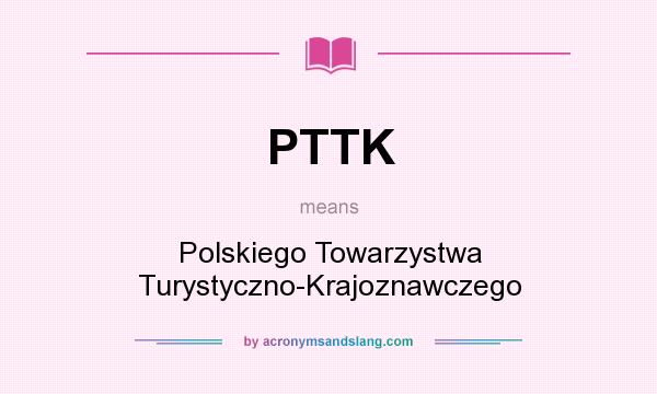 What does PTTK mean? It stands for Polskiego Towarzystwa Turystyczno-Krajoznawczego