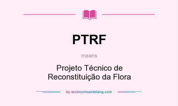What does PTRF mean? It stands for Projeto Técnico de Reconstituição da Flora