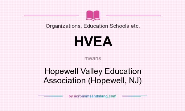 What does HVEA mean? It stands for Hopewell Valley Education Association (Hopewell, NJ)