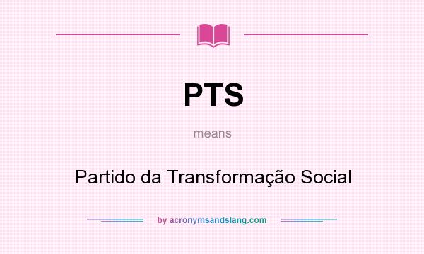 What does PTS mean? It stands for Partido da Transformação Social