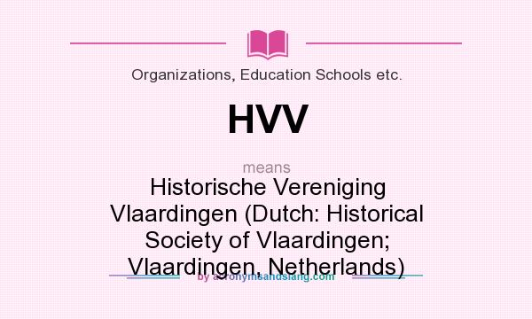 What does HVV mean? It stands for Historische Vereniging Vlaardingen (Dutch: Historical Society of Vlaardingen; Vlaardingen, Netherlands)
