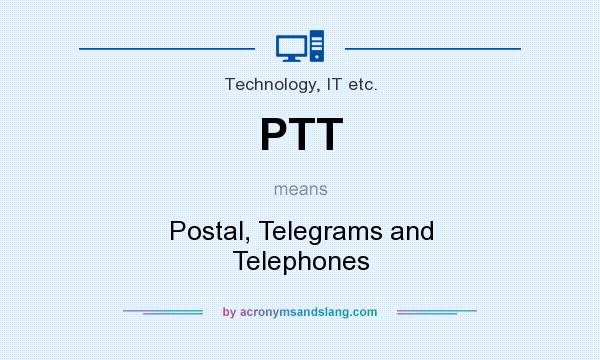 What does PTT mean? It stands for Postal, Telegrams and Telephones