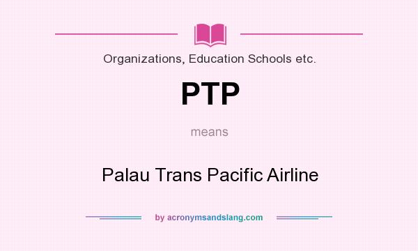 What does PTP mean? It stands for Palau Trans Pacific Airline