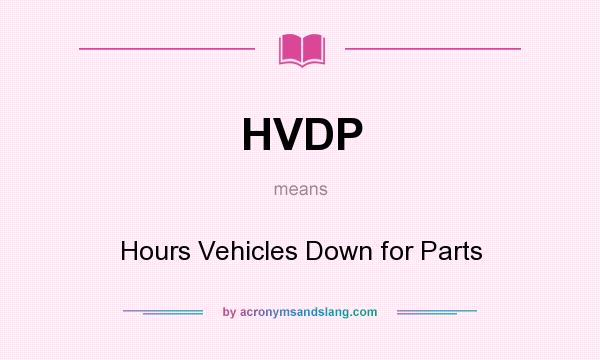 What does HVDP mean? It stands for Hours Vehicles Down for Parts